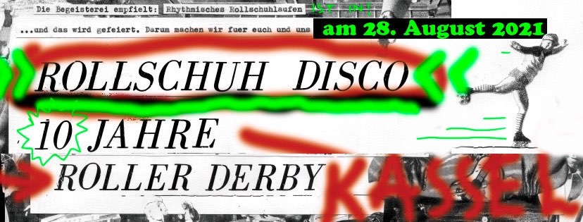 Rollschuh Disco 10 Jahre Roller Derby Kassel Posterausschnitt DIY mit Text: Die Begeisterei empfiehlt: Rhythmisches Rollschuhlaufen ist in! ... und das wird gefeiert. Darum machen wir fuer euch und uns am 28. August 2021 Rollschuh Disco. 10 Jahre Roller Derby Kassel.